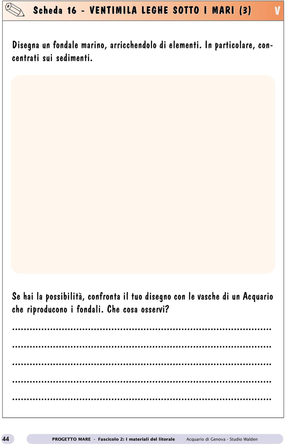 Se hai la possibilità, confronta il tuo disegno con le vasche di un Acquario che riproducono