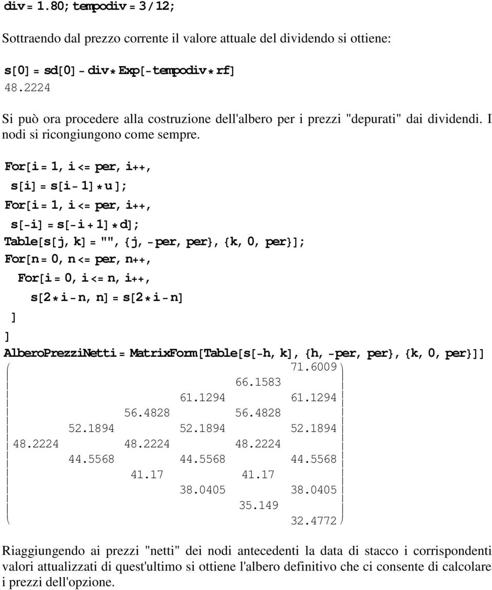 sisi1u si si1d Tablesj,k"",j,per,per,k,0, per Forn0,n per,n, Fori0,in,i, s2in,ns2in AlberoPrezziNetti MatrixFormTablesh,k, h,per, per,k,0,per 71.6009 66.1583 61.1294 61.1294 56.4828 56.