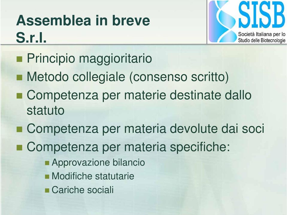 Principio maggioritario Metodo collegiale (consenso scritto)