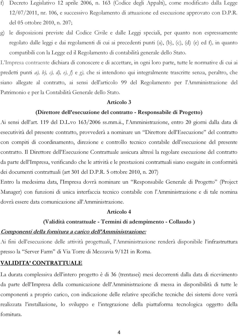 in quanto compatibili con la Legge ed il Regolamento di contabilità generale dello Stato.