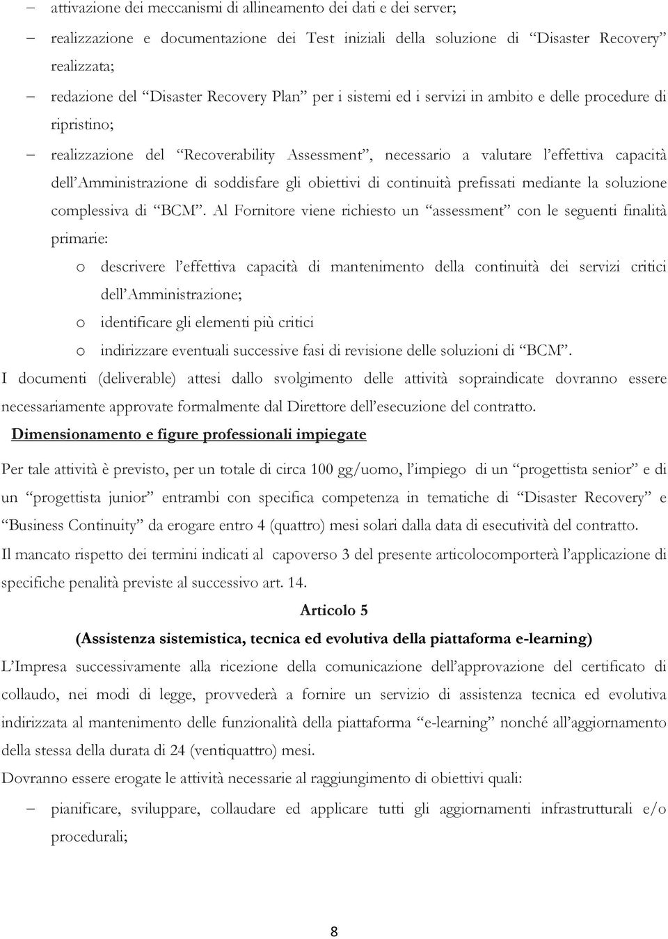 gli obiettivi di continuità prefissati mediante la soluzione complessiva di BCM.