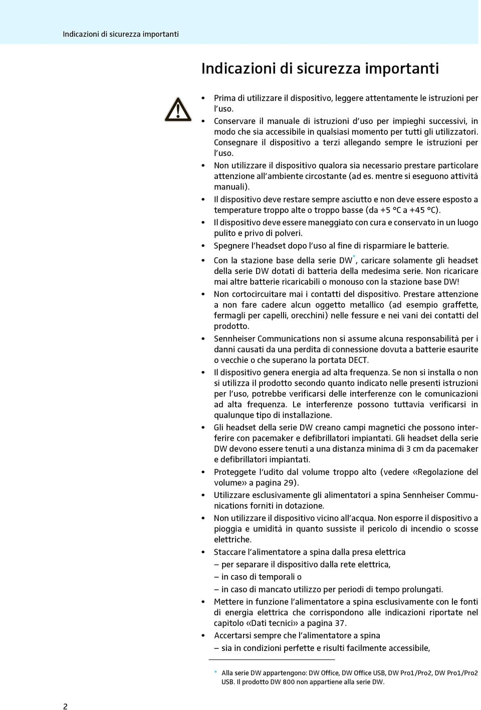 Consegnare il dispositivo a terzi allegando sempre le istruzioni per l uso. Non utilizzare il dispositivo qualora sia necessario prestare particolare attenzione all ambiente circostante (ad es.