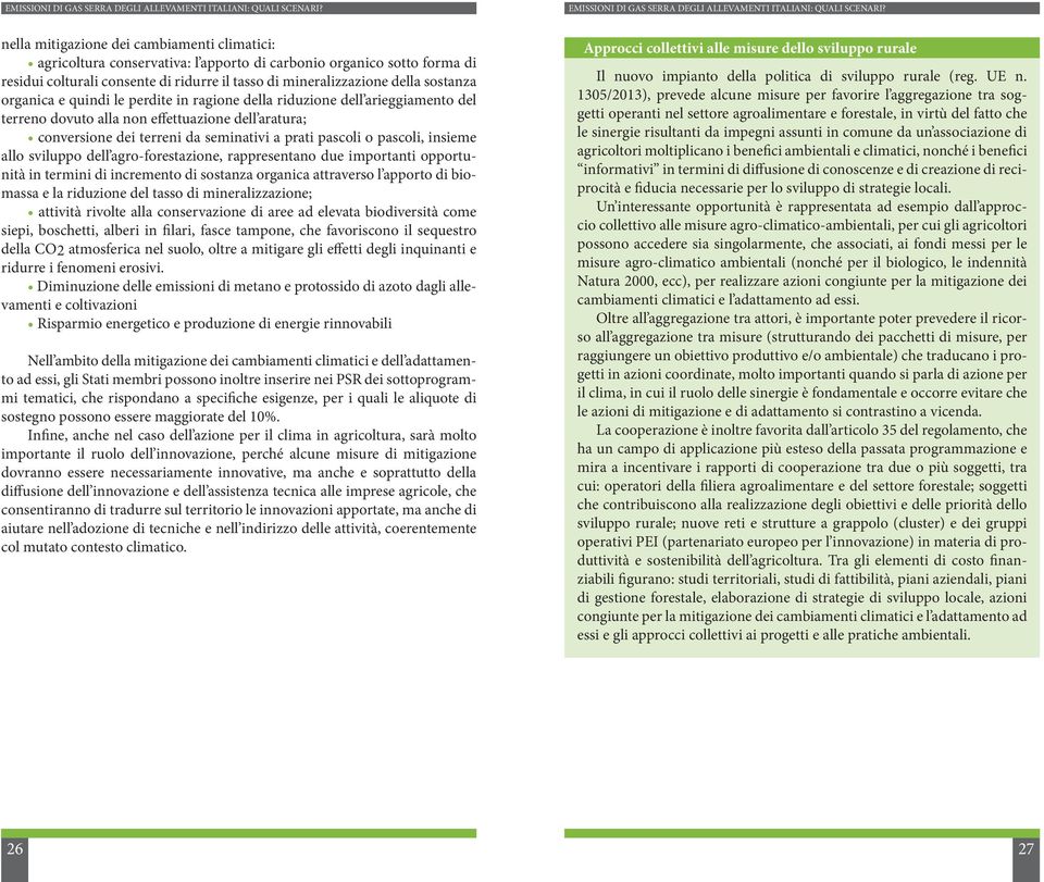 insieme allo sviluppo dell agro-forestazione, rappresentano due importanti opportunità in termini di incremento di sostanza organica attraverso l apporto di biomassa e la riduzione del tasso di