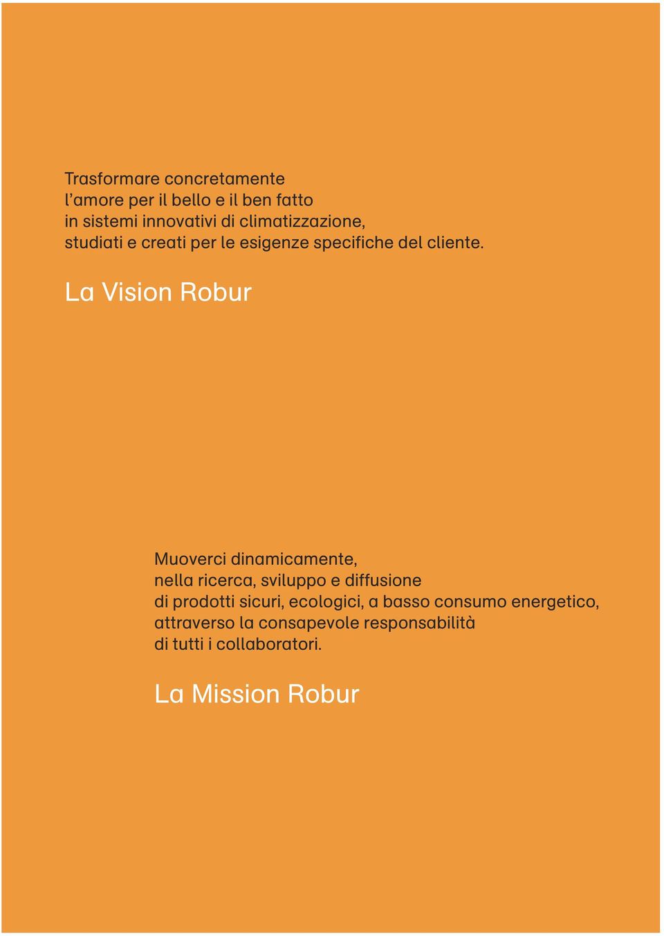 La Vision Robur Muoverci dinamicamente, nella ricerca, sviluppo e diffusione di prodotti