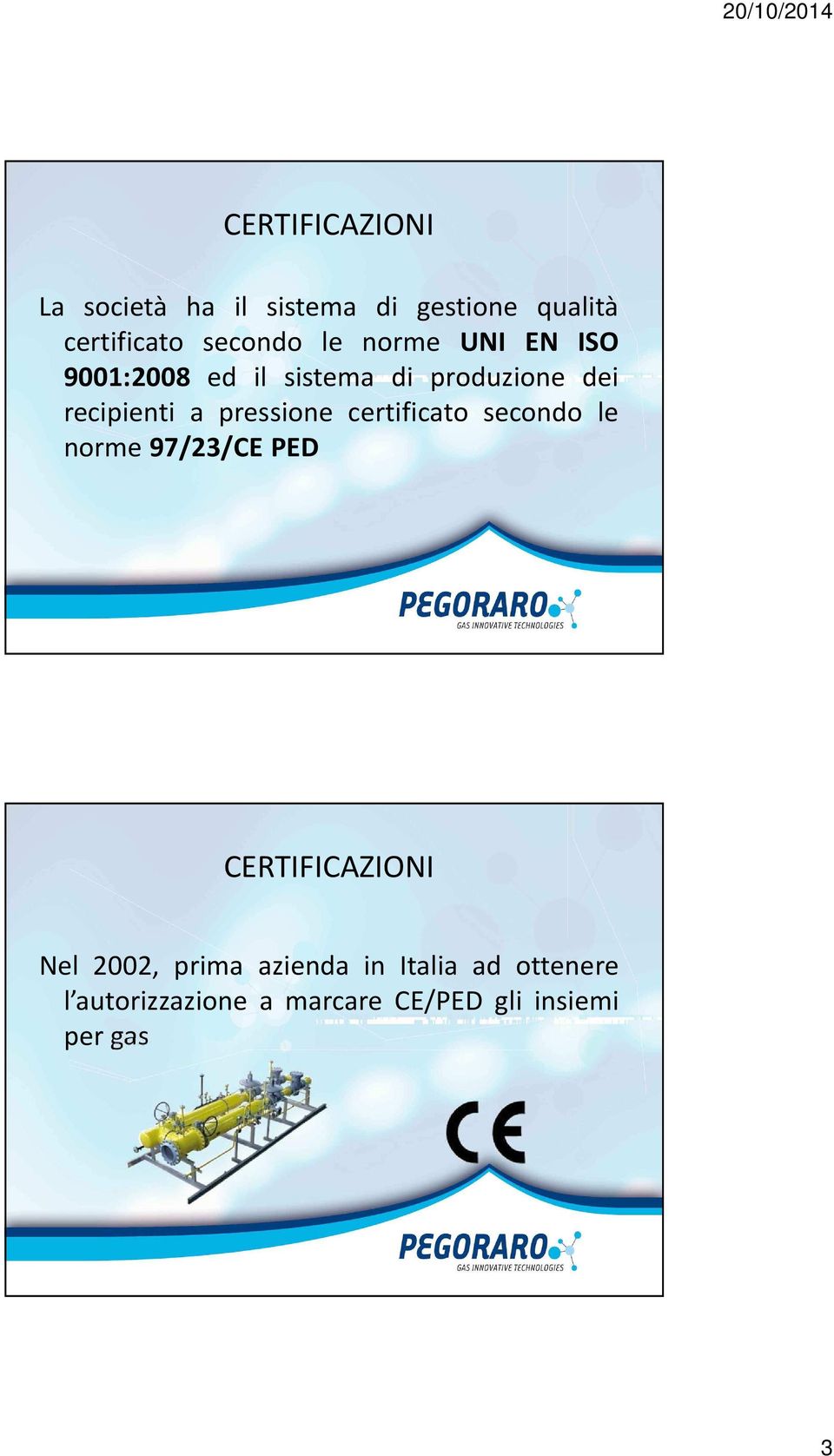 pressione certificato secondo le norme 97/23/CE PED CERTIFICAZIONI Nel 2002,