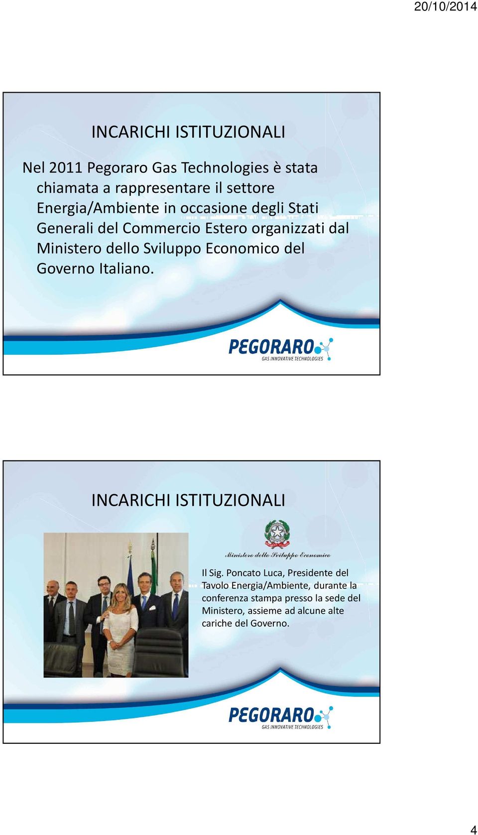 Sviluppo Economico del Governo Italiano. INCARICHI ISTITUZIONALI Il Sig.