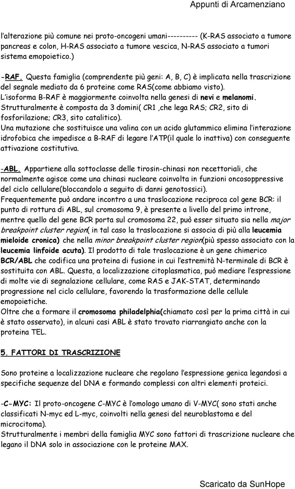 L isoforma B-RAF è maggiormente coinvolta nella genesi di nevi e melanomi. Strutturalmente è composta da 3 domini( CR1,che lega RAS; CR2, sito di fosforilazione; CR3, sito catalitico).