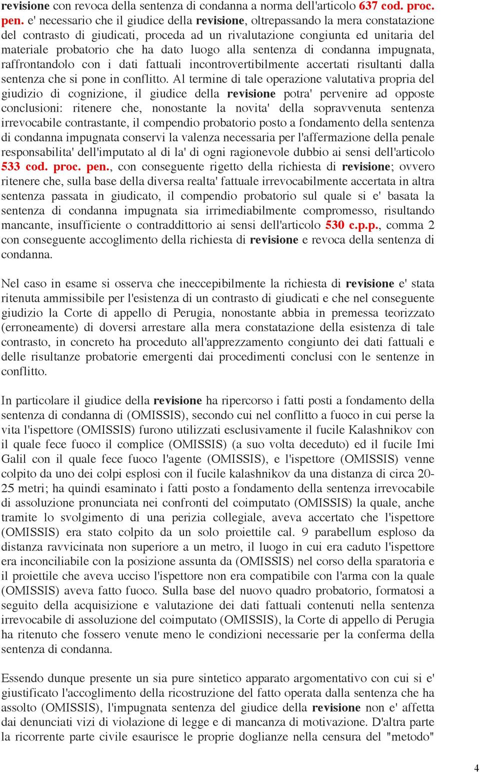 luogo alla sentenza di condanna impugnata, raffrontandolo con i dati fattuali incontrovertibilmente accertati risultanti dalla sentenza che si pone in conflitto.