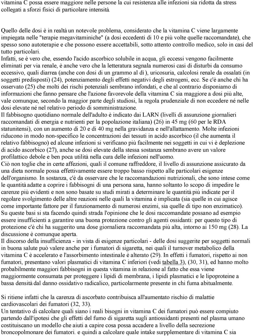 che spesso sono autoterapie e che possono essere accettabili, sotto attento controllo medico, solo in casi del tutto particolari.