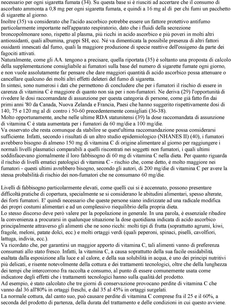 Inoltre (35) va considerato che l'acido ascorbico potrebbe essere un fattore protettivo antifumo particolarmente importante nell'apparato respiratorio, dato che i fluidi della secrezione