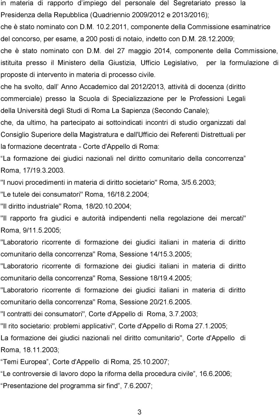 M. del 27 maggio 2014, componente della Commissione, istituita presso il Ministero della Giustizia, Ufficio Legislativo, per la formulazione di proposte di intervento in materia di processo civile.