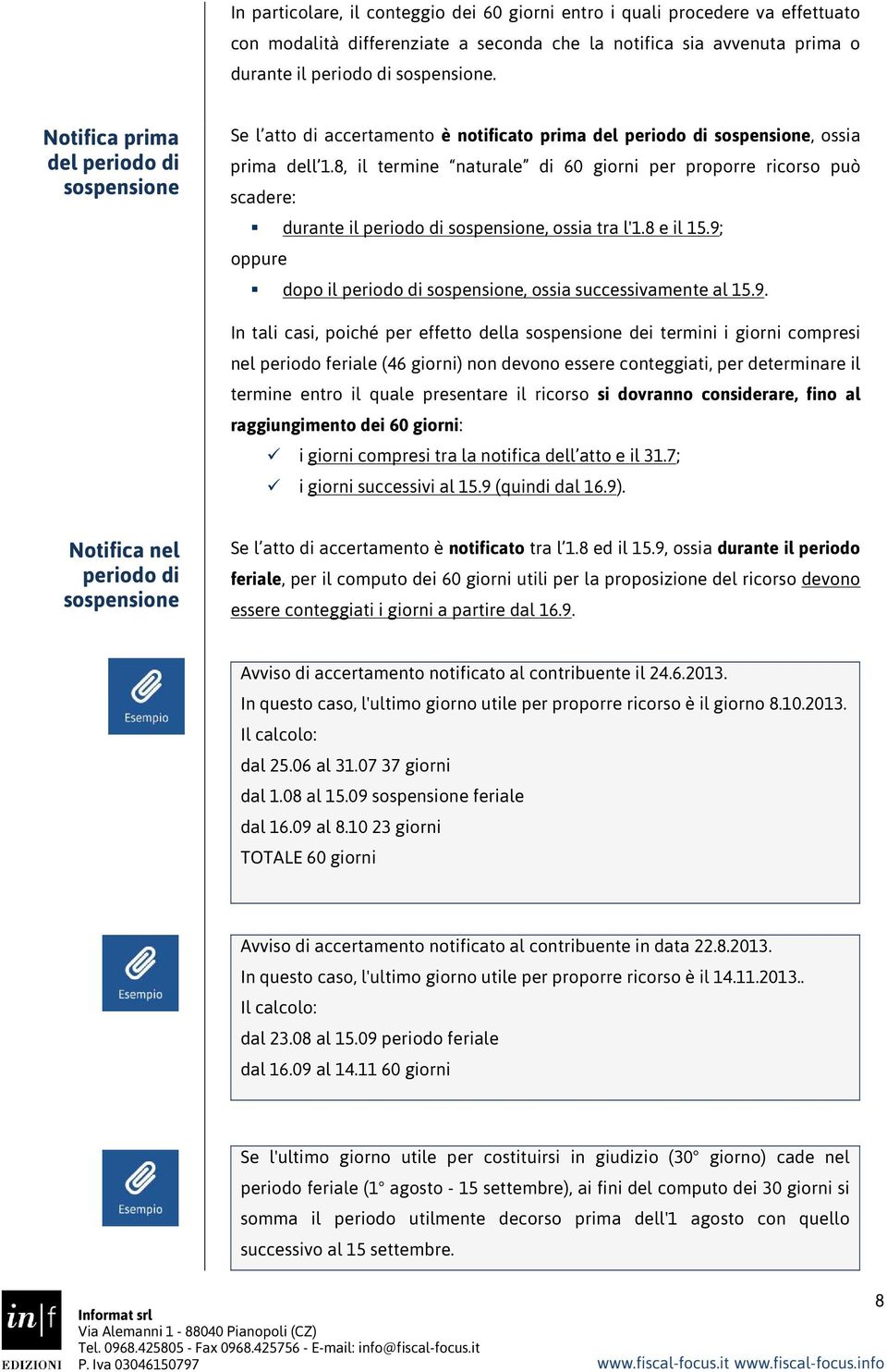 8, il termine naturale di 60 giorni per proporre ricorso può scadere: durante il periodo di sospensione, ossia tra l'1.8 e il 15.9; oppure dopo il periodo di sospensione, ossia successivamente al 15.