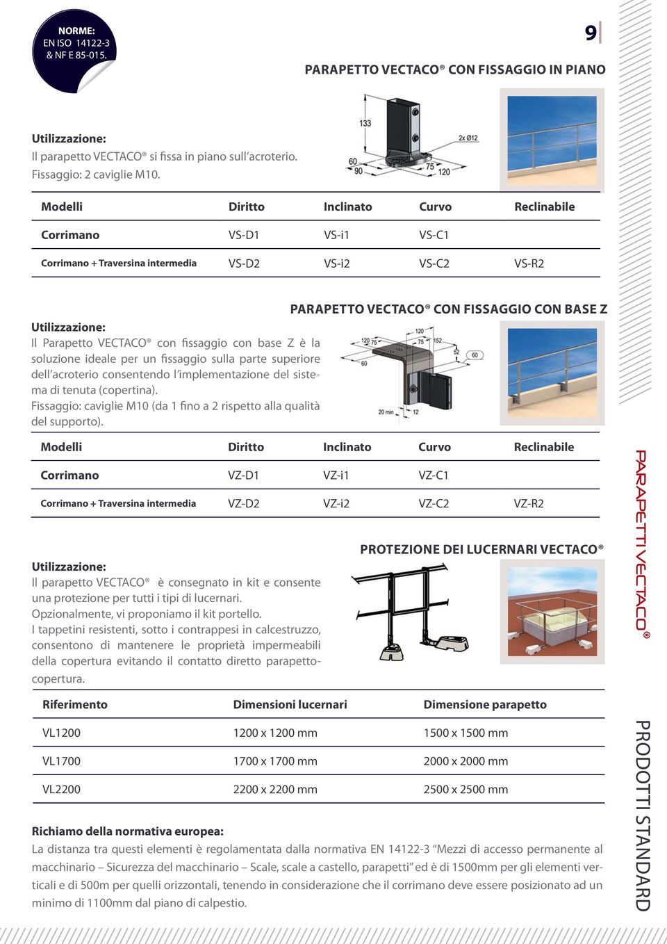 base Z è la soluzione ideale per un fissaggio sulla parte superiore dell acroterio consentendo l implementazione del siste- Modelli Diritto Inclinato Curvo Reclinabile Corrimano VZ-i1 VZ-C1 Corrimano