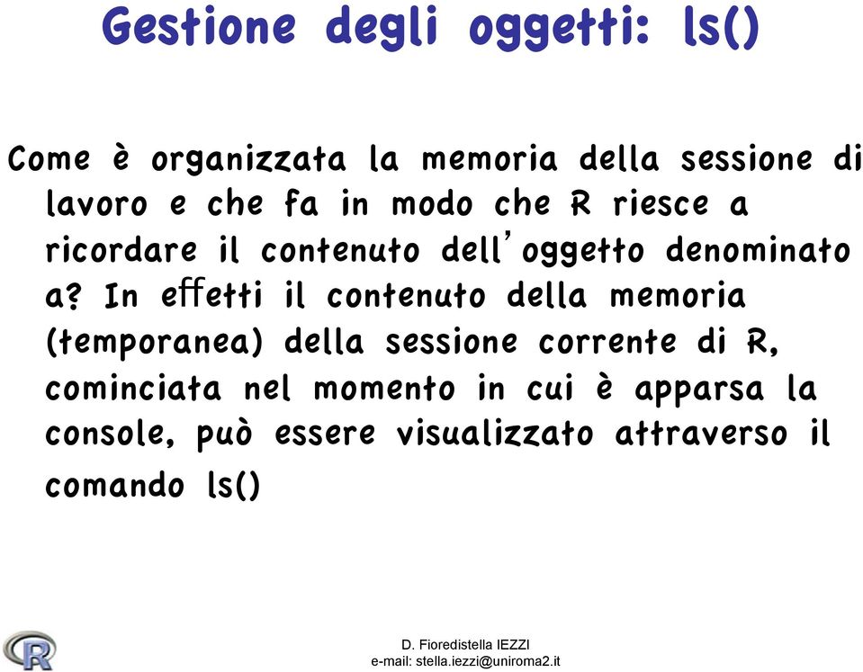 In effetti il contenuto della memoria (temporanea) della sessione corrente di R,