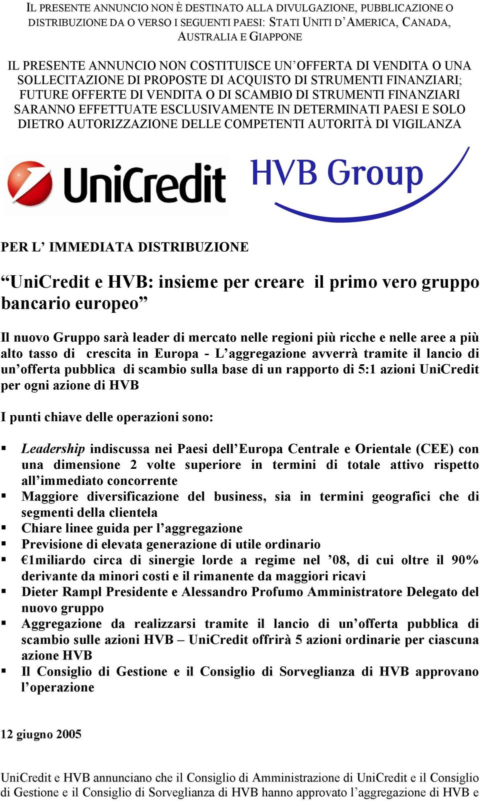 ESCLUSIVAMENTE IN DETERMINATI PAESI E SOLO DIETRO AUTORIZZAZIONE DELLE COMPETENTI AUTORITÀ DI VIGILANZA PER L IMMEDIATA DISTRIBUZIONE UniCredit e HVB: insieme per creare il primo vero gruppo bancario