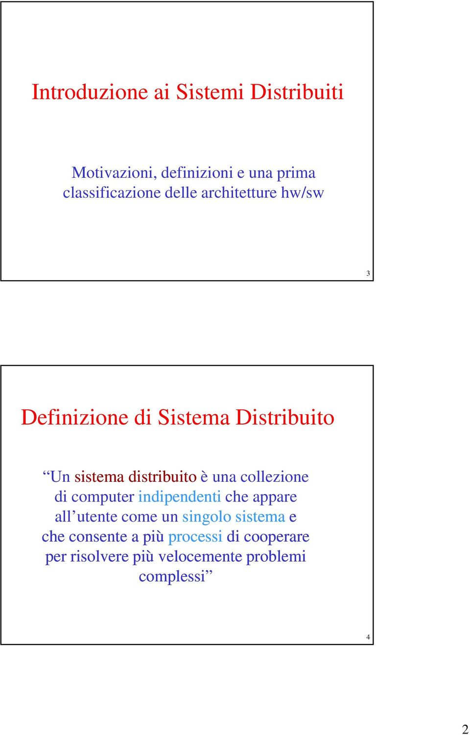 una collezione di computer indipendenti che appare all utente come un singolo sistema e