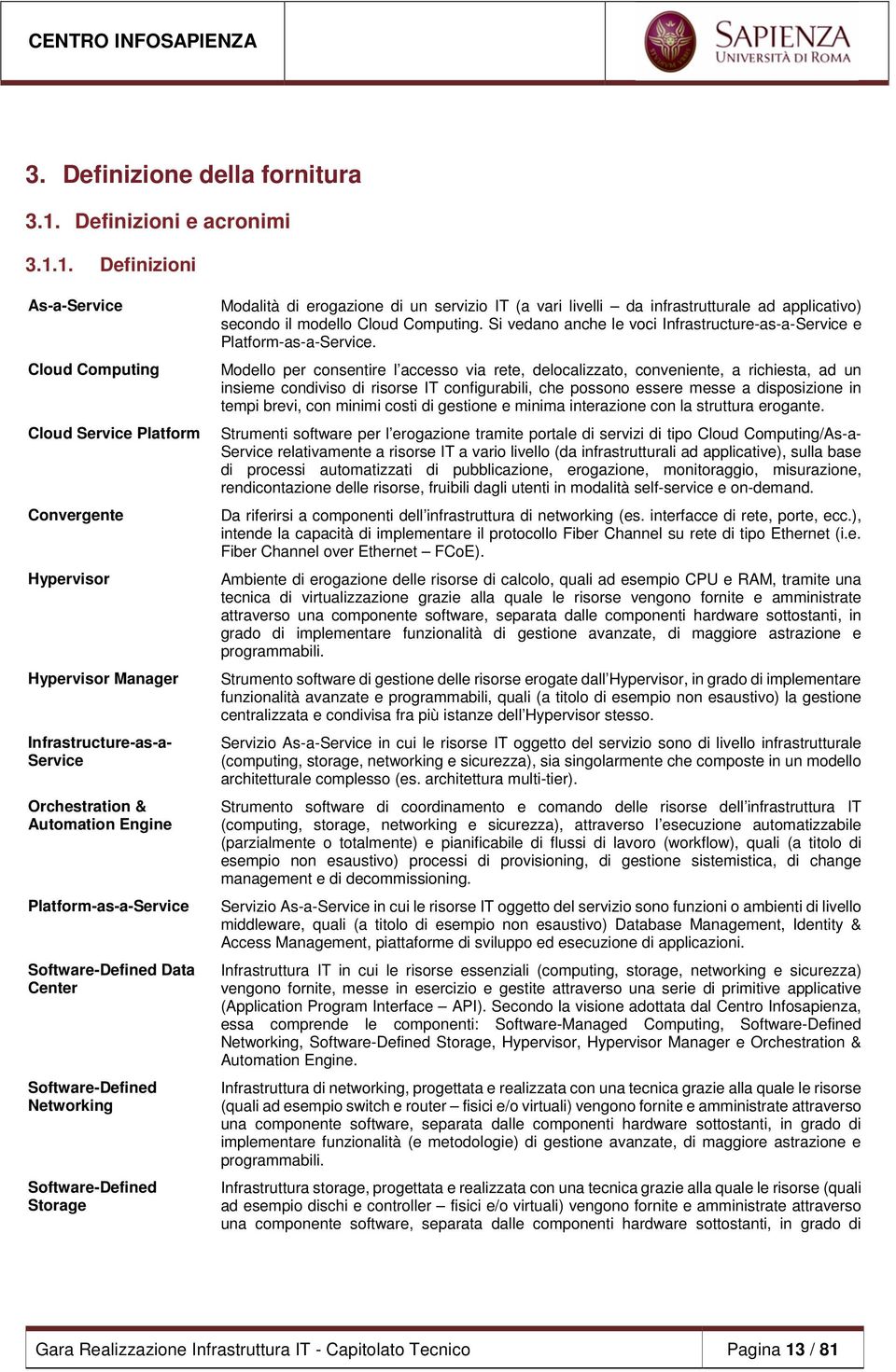 1. Definizioni As-a-Service Cloud Computing Cloud Service Platform Convergente Hypervisor Hypervisor Manager Infrastructure-as-a- Service Orchestration & Automation Engine Platform-as-a-Service