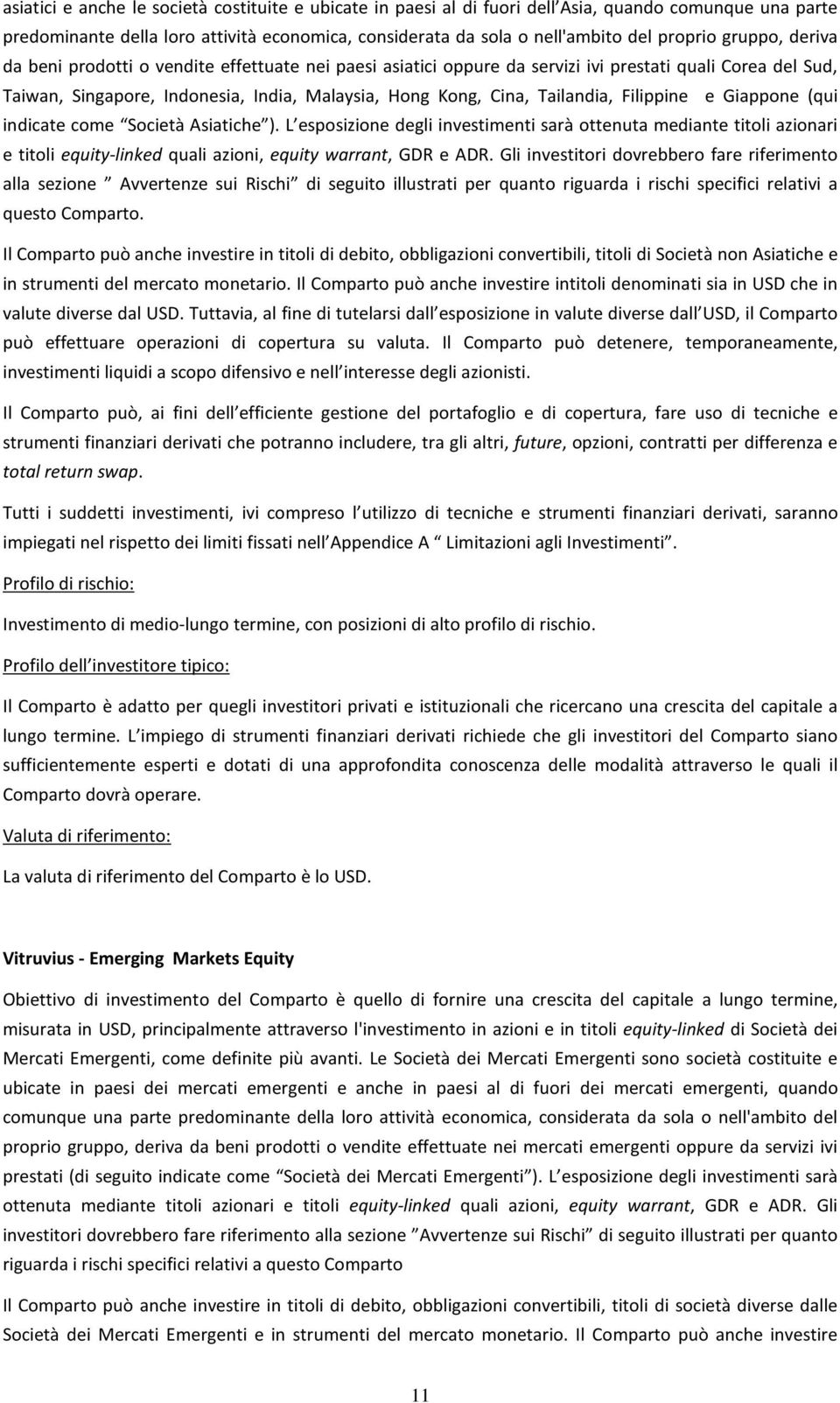 Filippine e Giappone (qui indicate come Società Asiatiche ). L esposizione degli investimenti sarà ottenuta mediante titoli azionari e titoli equity-linked quali azioni, equity warrant, GDR e ADR.