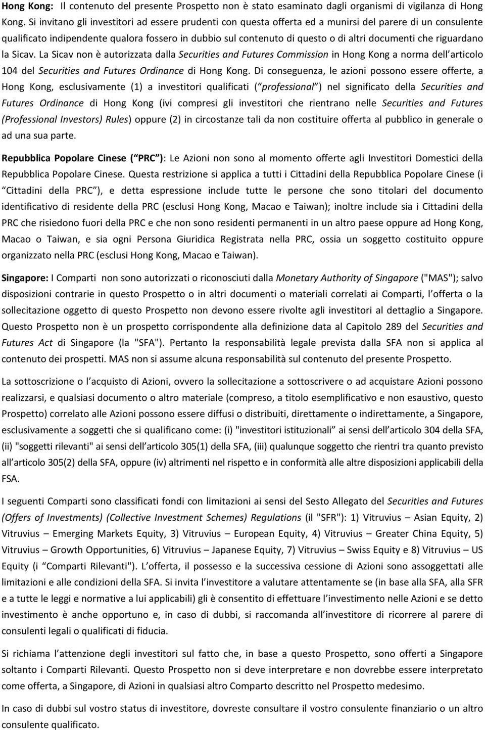 documenti che riguardano la Sicav. La Sicav non è autorizzata dalla Securities and Futures Commission in Hong Kong a norma dell articolo 104 del Securities and Futures Ordinance di Hong Kong.