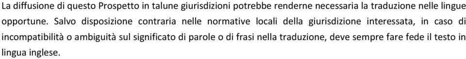 Salvo disposizione contraria nelle normative locali della giurisdizione interessata, in