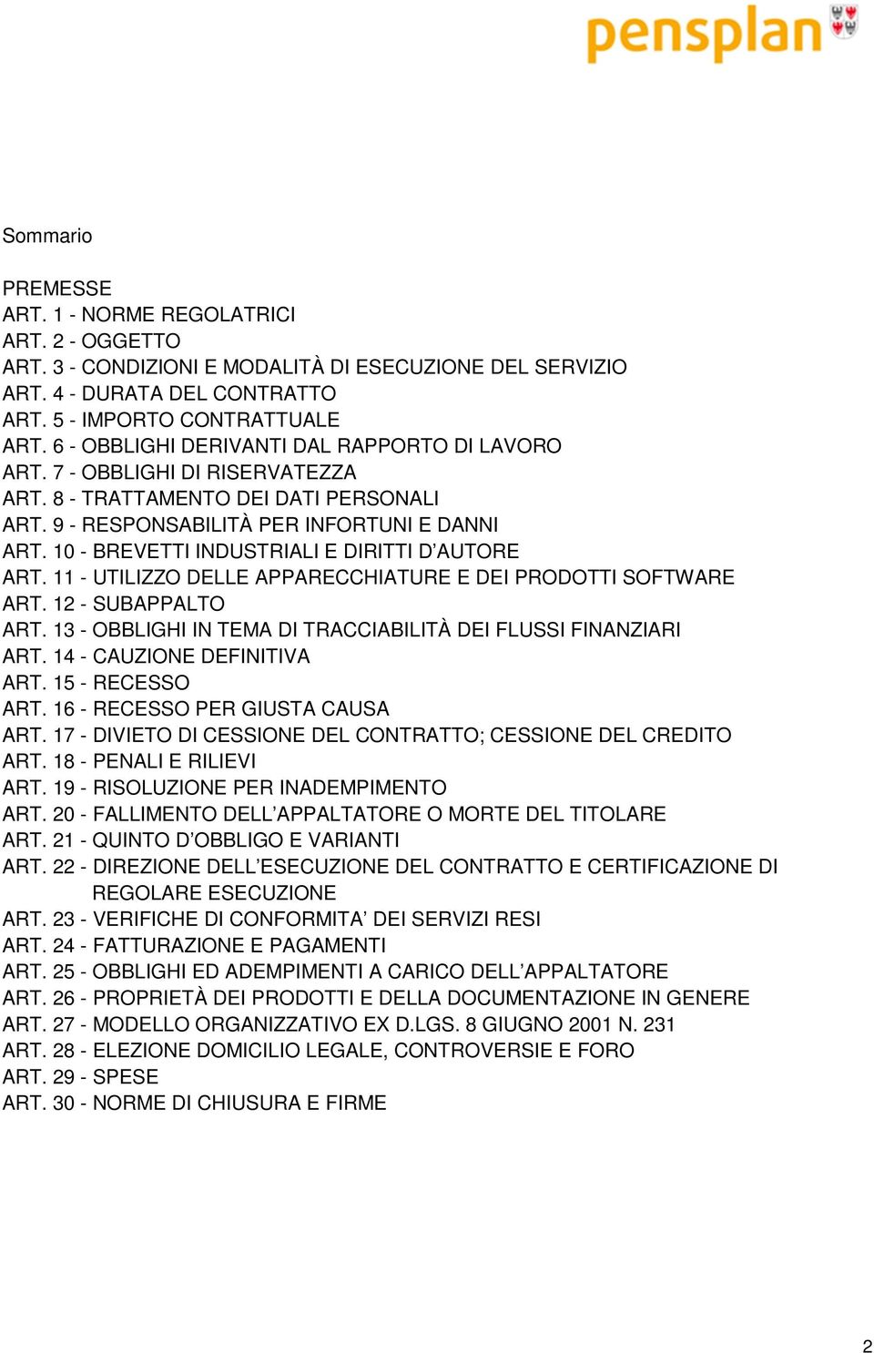 10 - BREVETTI INDUSTRIALI E DIRITTI D AUTORE ART. 11 - UTILIZZO DELLE APPARECCHIATURE E DEI PRODOTTI SOFTWARE ART. 12 - SUBAPPALTO ART.