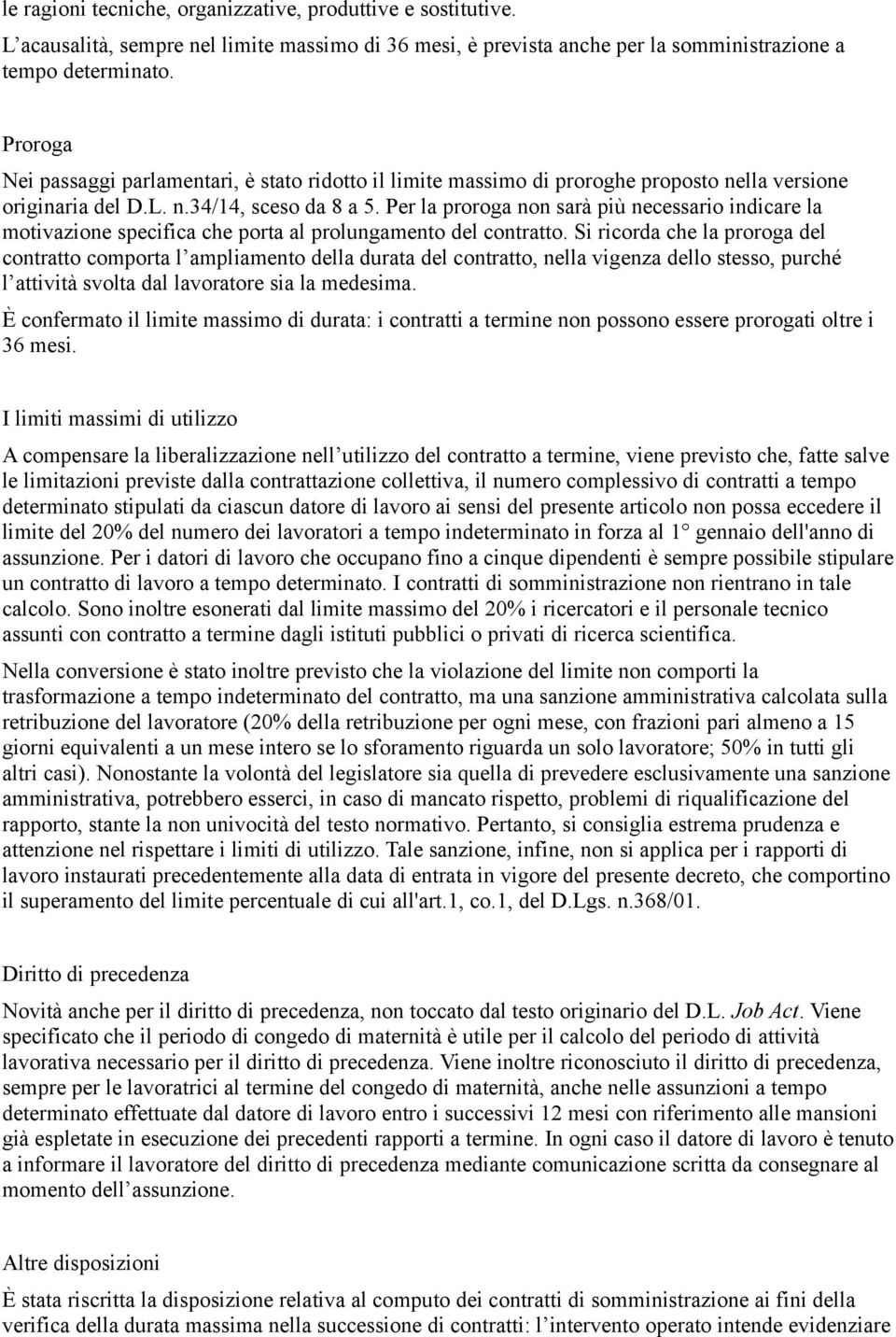 Per la proroga non sarà più necessario indicare la motivazione specifica che porta al prolungamento del contratto.