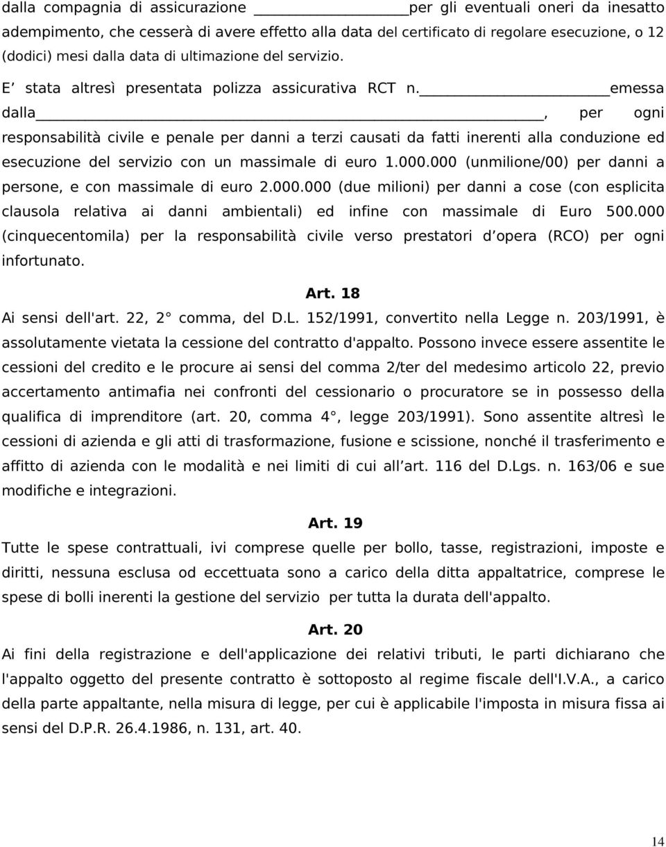 emessa dalla, per ogni responsabilità civile e penale per danni a terzi causati da fatti inerenti alla conduzione ed esecuzione del servizio con un massimale di euro 1.000.