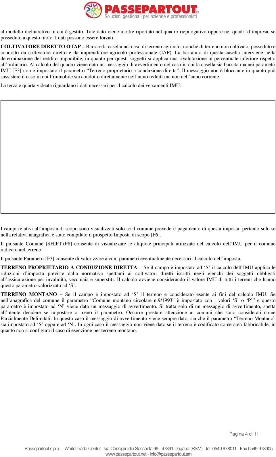 La barratura di questa casella interviene nella determinazione del reddito imponibile, in quanto per questi soggetti si applica una rivalutazione in percentuale inferiore rispetto all ordinario.