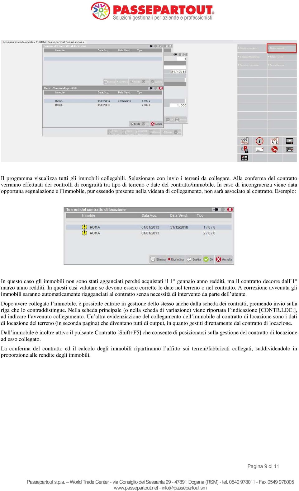 In caso di incongruenza viene data opportuna segnalazione e l immobile, pur essendo presente nella videata di collegamento, non sarà associato al contratto.