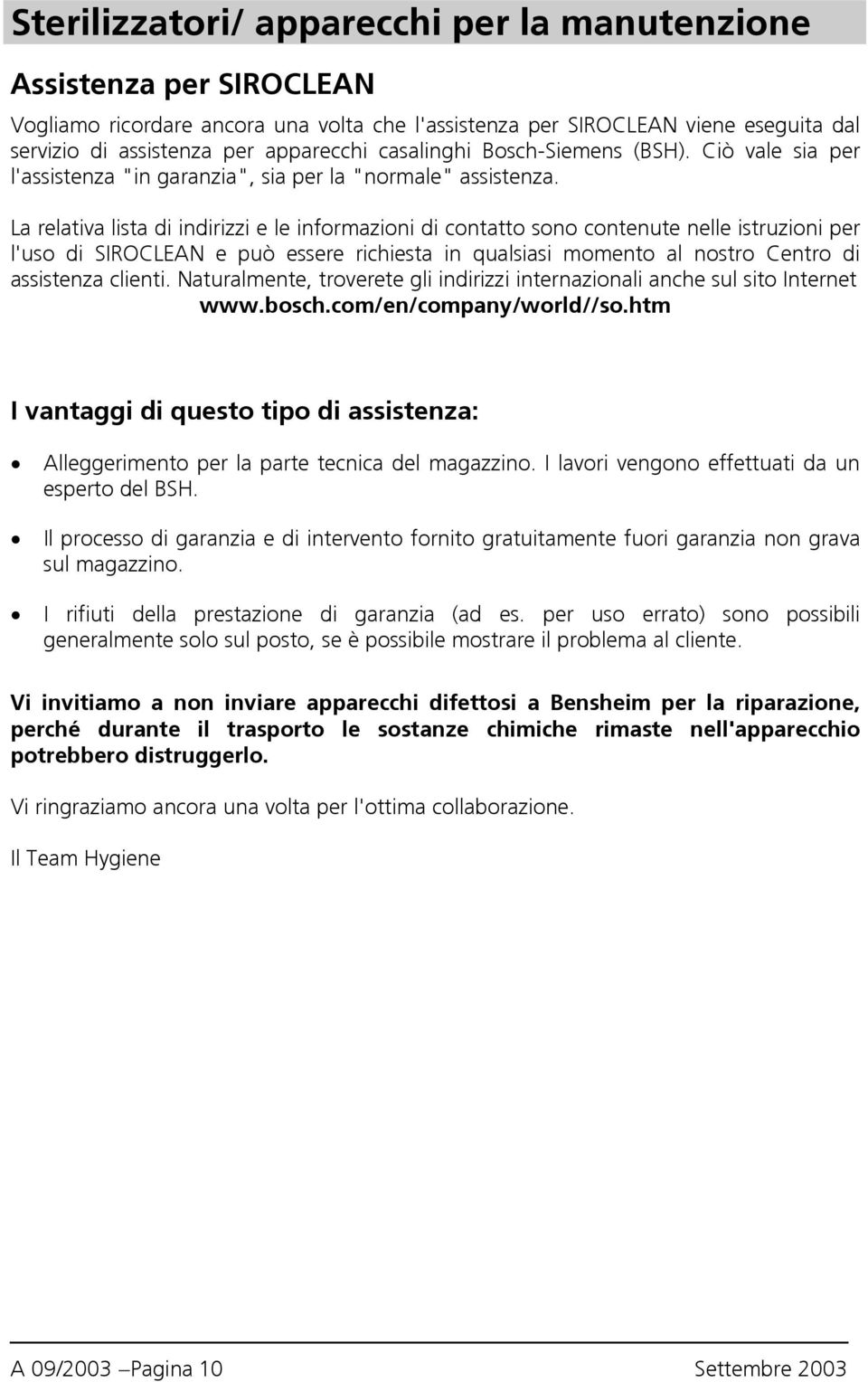 La relativa lista di indirizzi e le informazioni di contatto sono contenute nelle istruzioni per l'uso di SIROCLEAN e può essere richiesta in qualsiasi momento al nostro Centro di assistenza clienti.