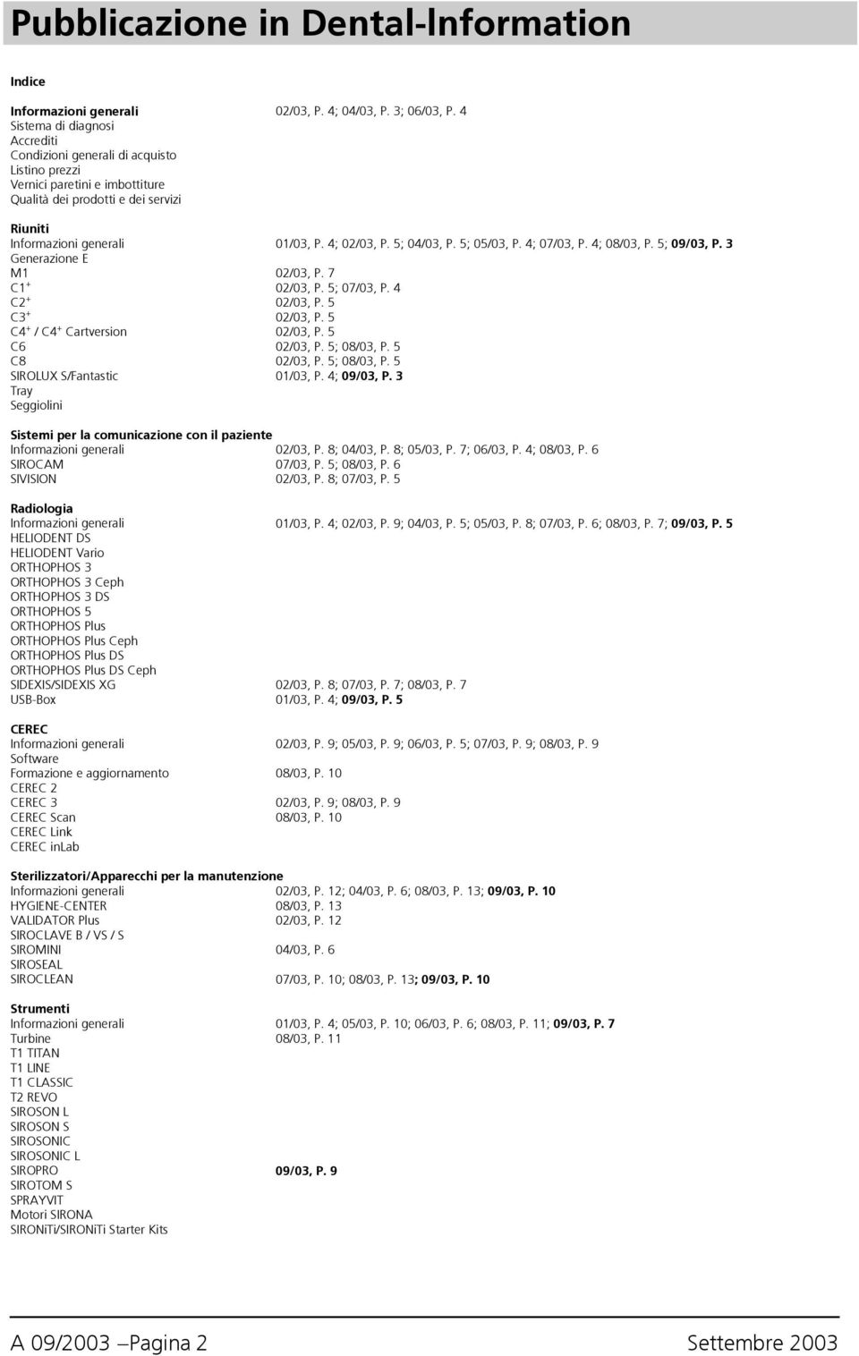 5; 04/03, P. 5; 05/03, P. 4; 07/03, P. 4; 08/03, P. 5; 09/03, P. 3 Generazione E M1 02/03, P. 7 C1 + 02/03, P. 5; 07/03, P. 4 C2 + 02/03, P. 5 C3 + 02/03, P. 5 C4 + / C4 + Cartversion 02/03, P.