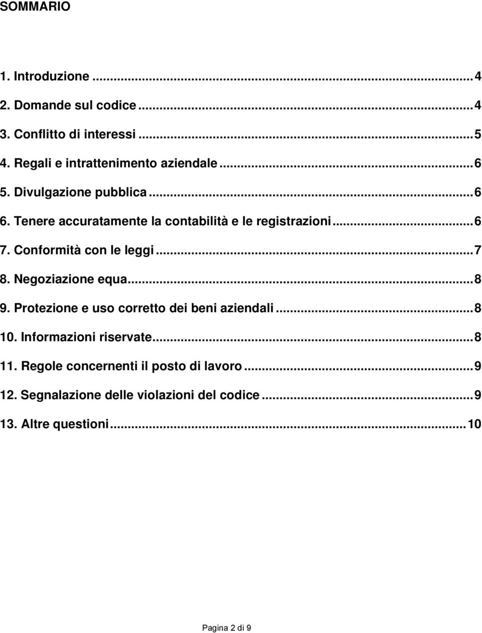 ..7 8. Negoziazione equa...8 9. Protezione e uso corretto dei beni aziendali...8 10. Informazioni riservate...8 11.