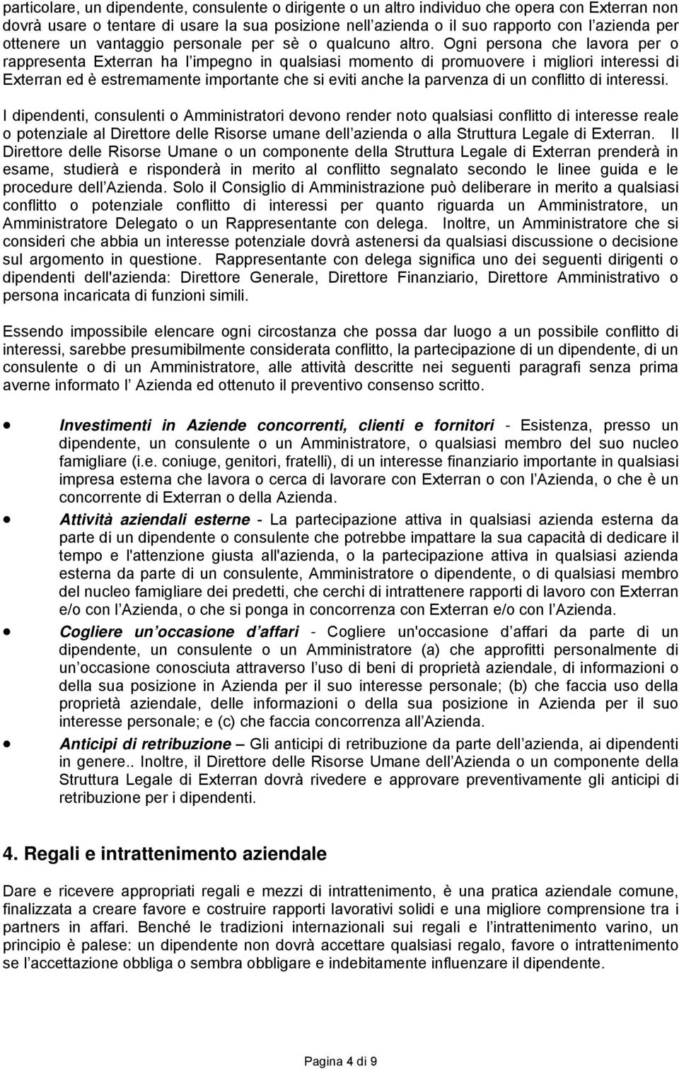 Ogni persona che lavora per o rappresenta Exterran ha l impegno in qualsiasi momento di promuovere i migliori interessi di Exterran ed è estremamente importante che si eviti anche la parvenza di un