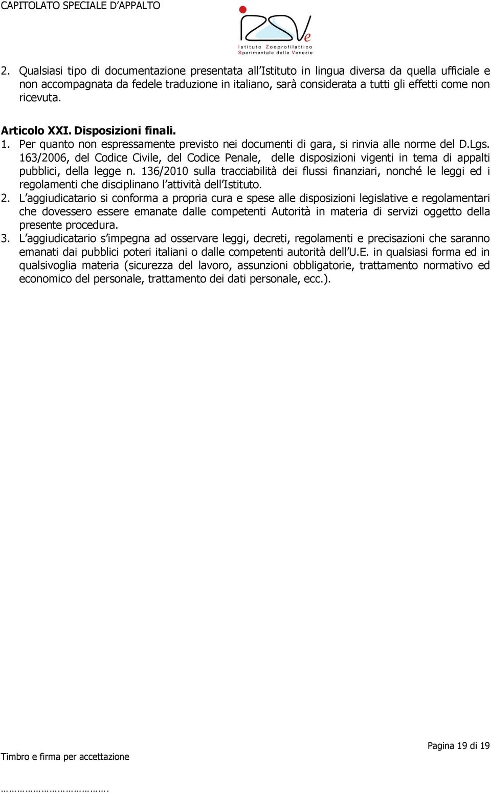 163/2006, del Codice Civile, del Codice Penale, delle disposizioni vigenti in tema di appalti pubblici, della legge n.