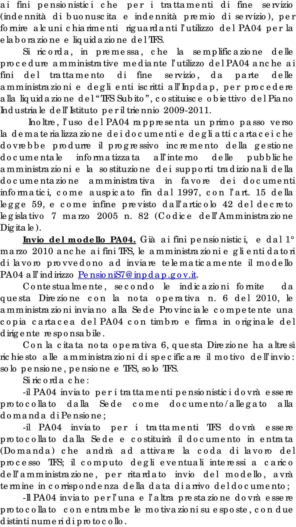 Si ricorda, in premessa, che la semplificazione delle procedure amministrative mediante l utilizzo del PA04 anche ai fini del trattamento di fine servizio, da parte delle amministrazioni e degli enti