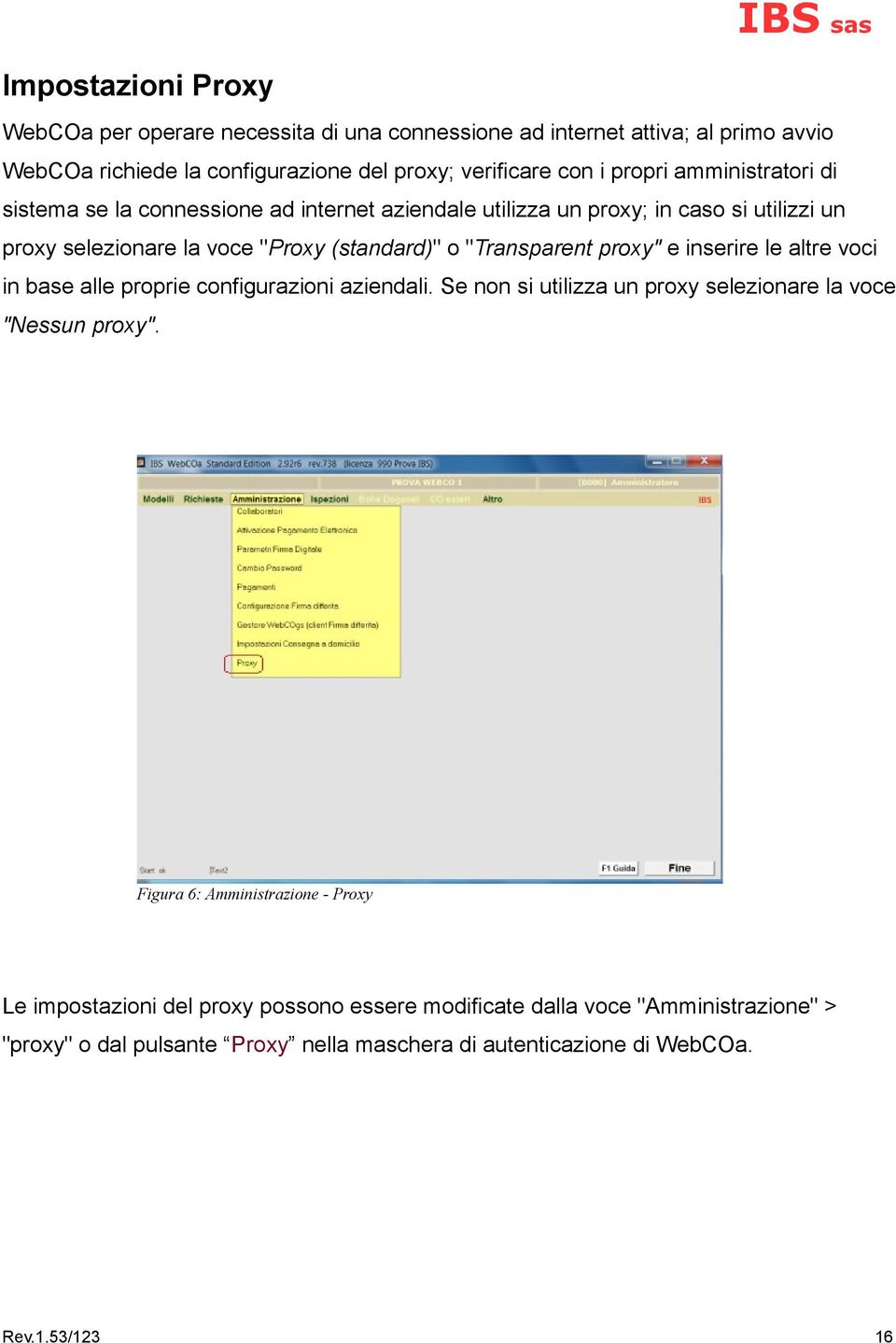 "Transparent proxy" e inserire le altre voci in base alle proprie configurazioni aziendali. Se non si utilizza un proxy selezionare la voce "Nessun proxy".