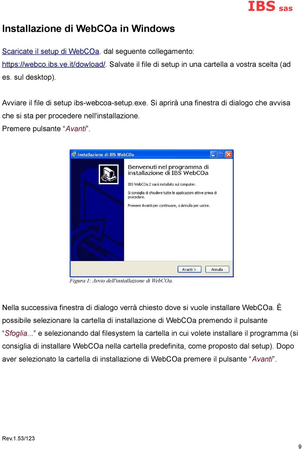 Figura 1: Avvio dell'installazione di WebCOa. Nella successiva finestra di dialogo verrà chiesto dove si vuole installare WebCOa.