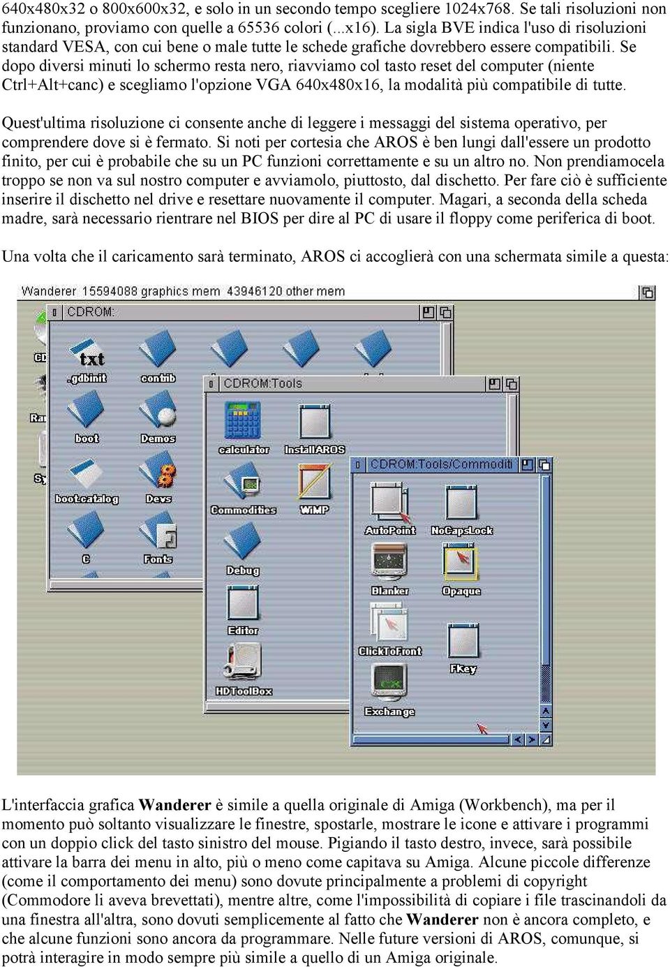 Se dopo diversi minuti lo schermo resta nero, riavviamo col tasto reset del computer (niente Ctrl+Alt+canc) e scegliamo l'opzione VGA 640x480x16, la modalità più compatibile di tutte.