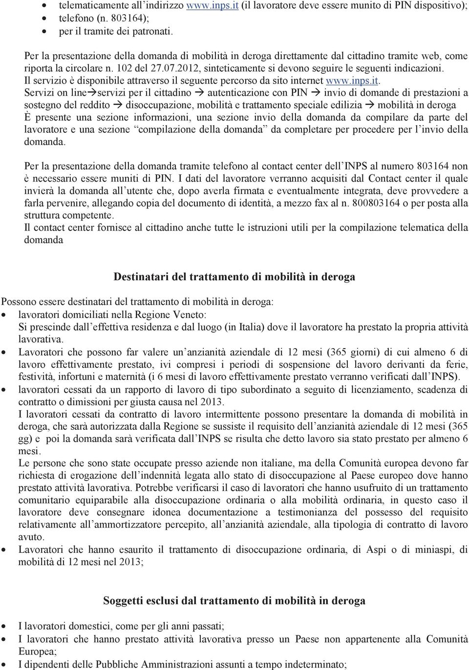 2012, sinteticamente si devono seguire le seguenti indicazioni. Il servizio è disponibile attraverso il seguente percorso da sito