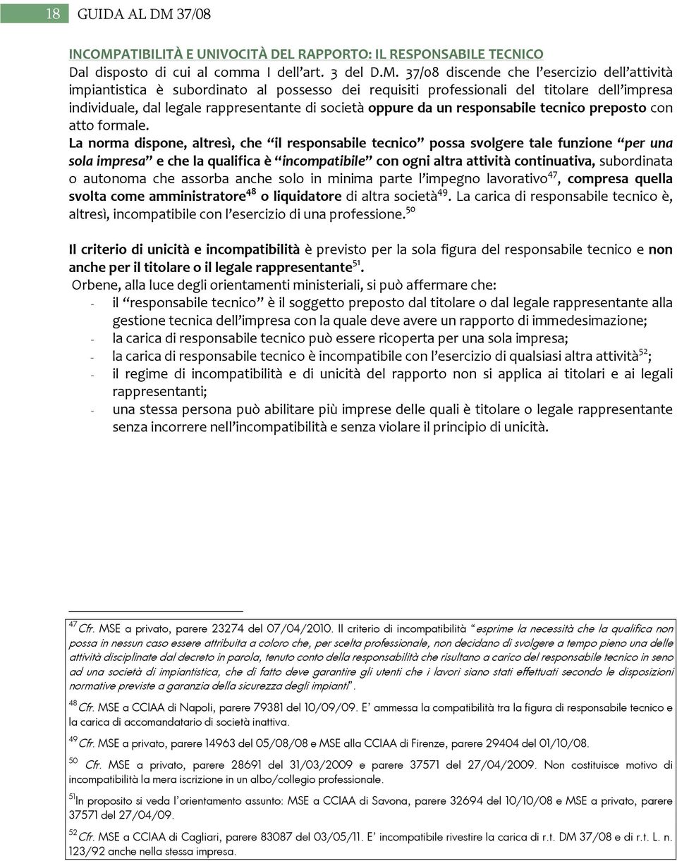 ATIBILITÀ E UNIVOCITÀ DEL RAPPORTO: IL RESPONSABILE TECNICO Dal disposto di cui al comma I dell art. 3 del D.M.