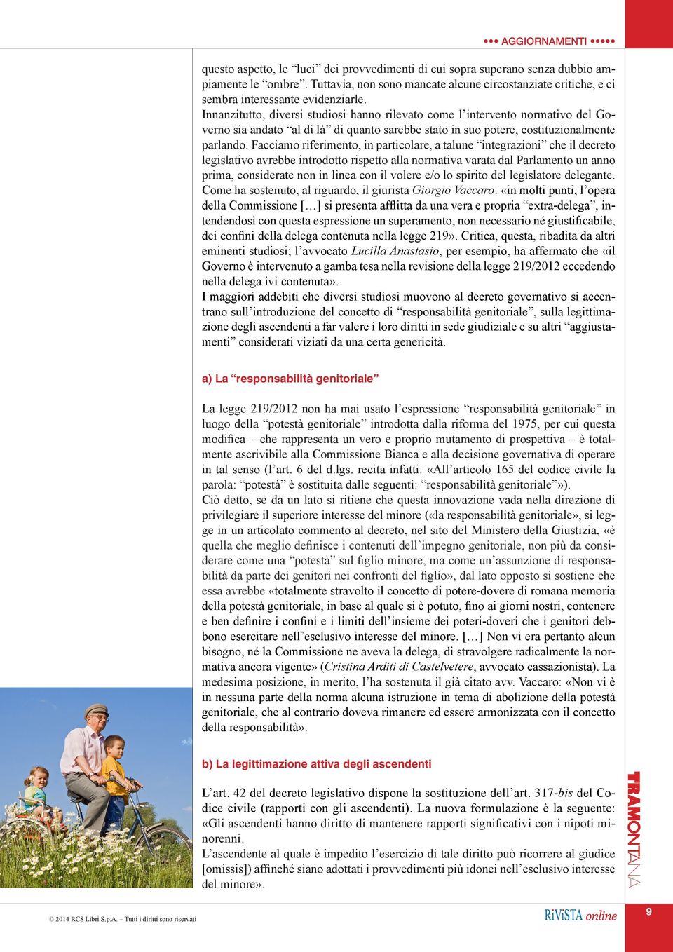 Facciamo riferimento, in particolare, a talune integrazioni che il decreto legislativo avrebbe introdotto rispetto alla normativa varata dal Parlamento un anno prima, considerate non in linea con il