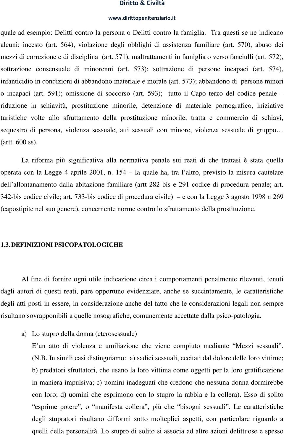 573); sottrazione di persone incapaci (art. 574), infanticidio in condizioni di abbandono materiale e morale (art. 573); abbandono di persone minori o incapaci (art. 591); omissione di soccorso (art.