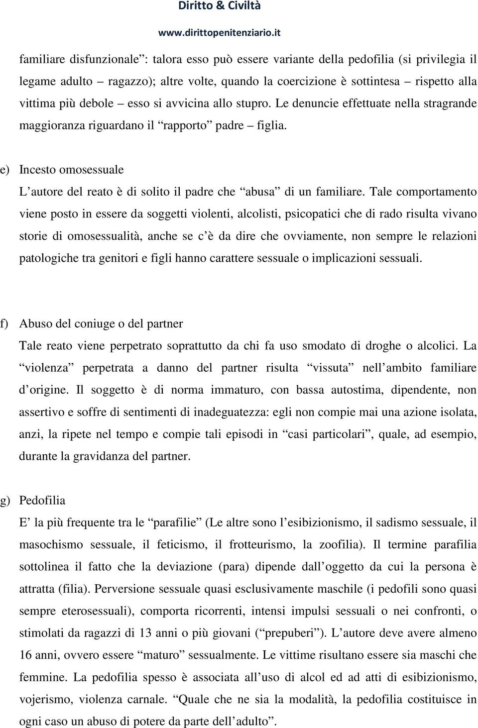 e) Incesto omosessuale L autore del reato è di solito il padre che abusa di un familiare.