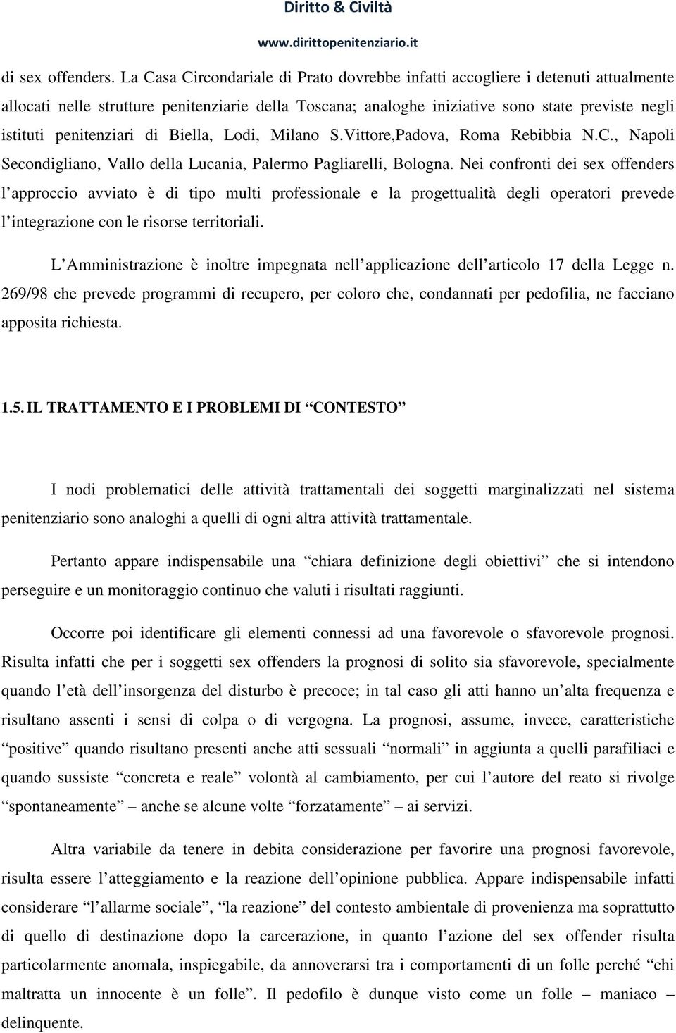 penitenziari di Biella, Lodi, Milano S.Vittore,Padova, Roma Rebibbia N.C., Napoli Secondigliano, Vallo della Lucania, Palermo Pagliarelli, Bologna.