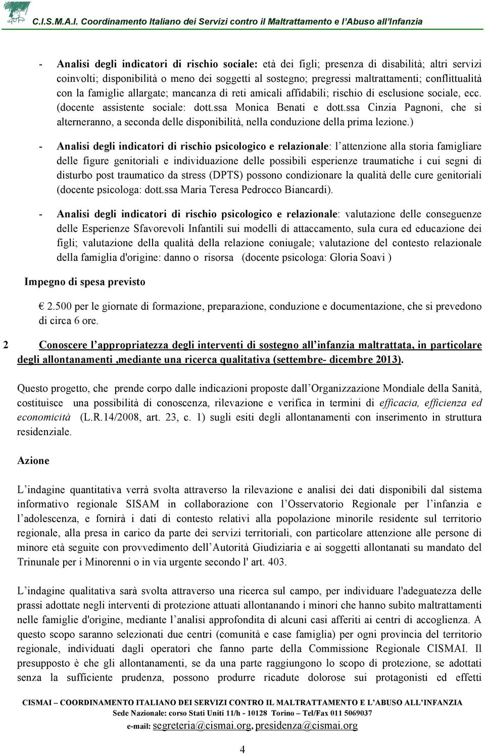 ssa Cinzia Pagnoni, che si alterneranno, a seconda delle disponibilità, nella conduzione della prima lezione.