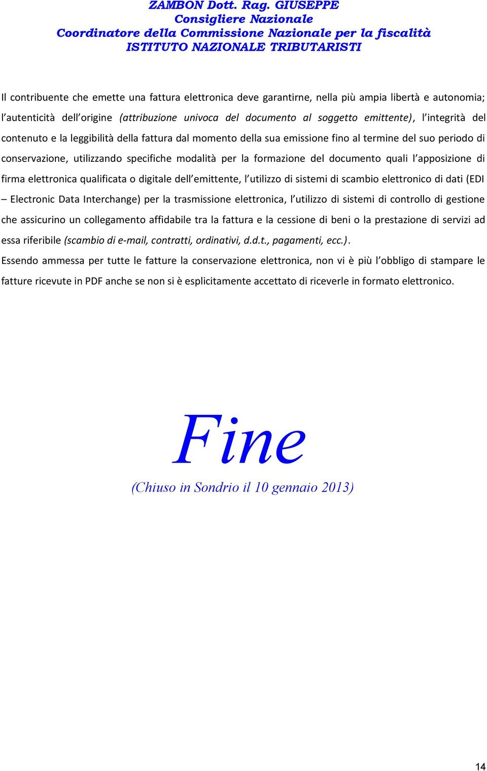 documento quali l apposizione di firma elettronica qualificata o digitale dell emittente, l utilizzo di sistemi di scambio elettronico di dati (EDI Electronic Data Interchange) per la trasmissione