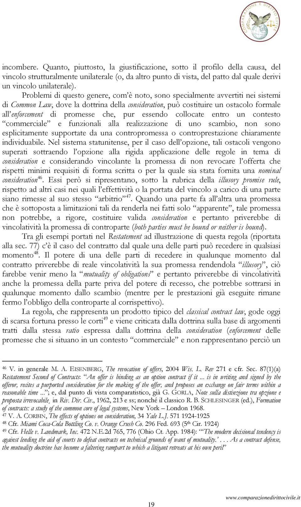 pur essendo collocate entro un contesto commerciale e funzionali alla realizzazione di uno scambio, non sono esplicitamente supportate da una contropromessa o controprestazione chiaramente