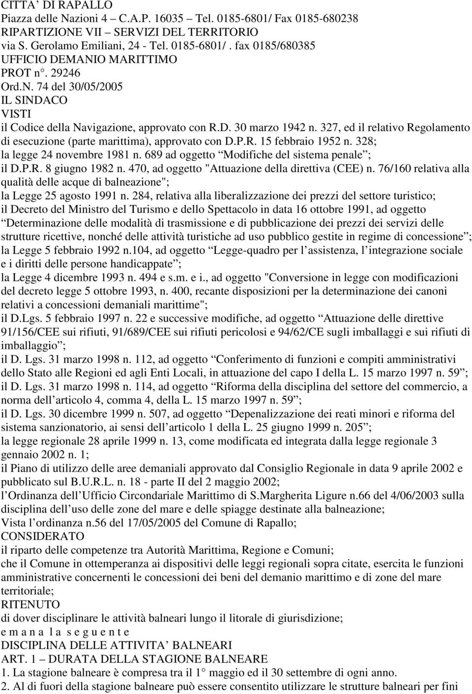 328; la legge 24 novembre 1981 n. 689 ad oggetto Modifiche del sistema penale ; il D.P.R. 8 giugno 1982 n. 470, ad oggetto "Attuazione della direttiva (CEE) n.