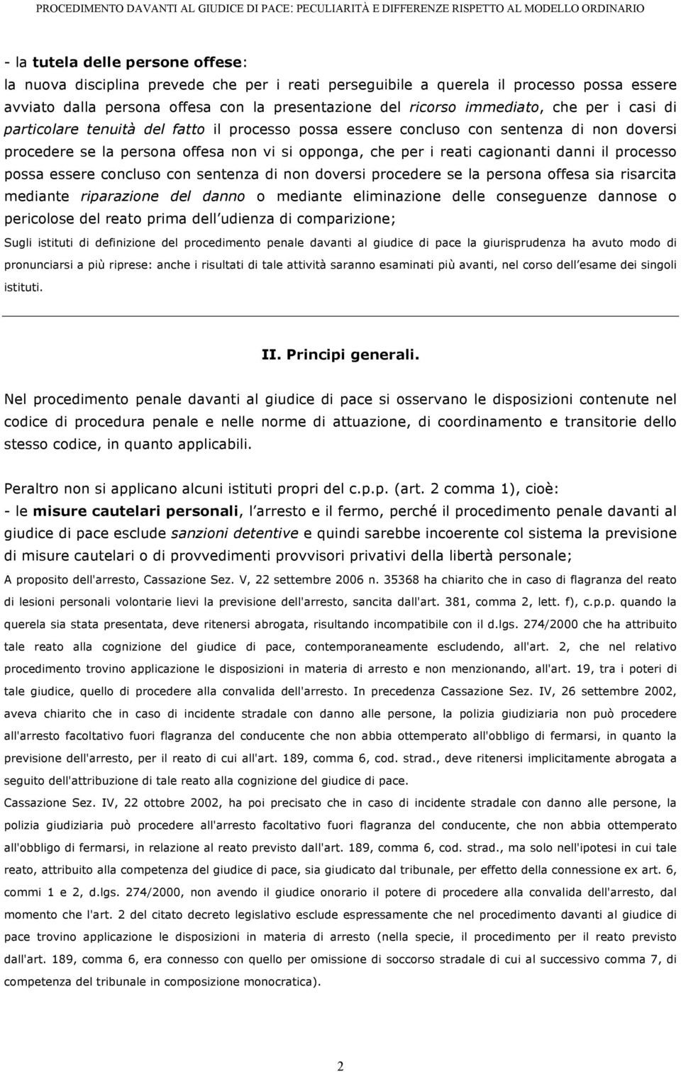 processo possa essere concluso con sentenza di non doversi procedere se la persona offesa sia risarcita mediante riparazione del danno o mediante eliminazione delle conseguenze dannose o pericolose