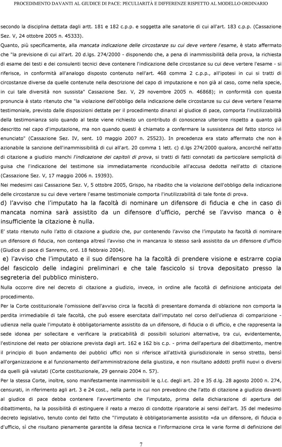 274/2000 - disponendo che, a pena di inammissibilità della prova, la richiesta di esame dei testi e dei consulenti tecnici deve contenere l'indicazione delle circostanze su cui deve vertere l'esame -